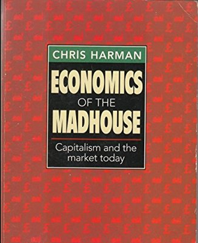 Economics of the Madhouse: Capitalism and the Market Today